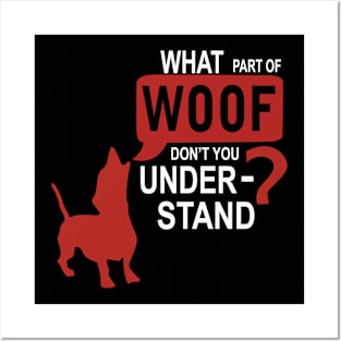What Part Of WOOF Don't You Understand - Dog Lover Dogs Posters and Art